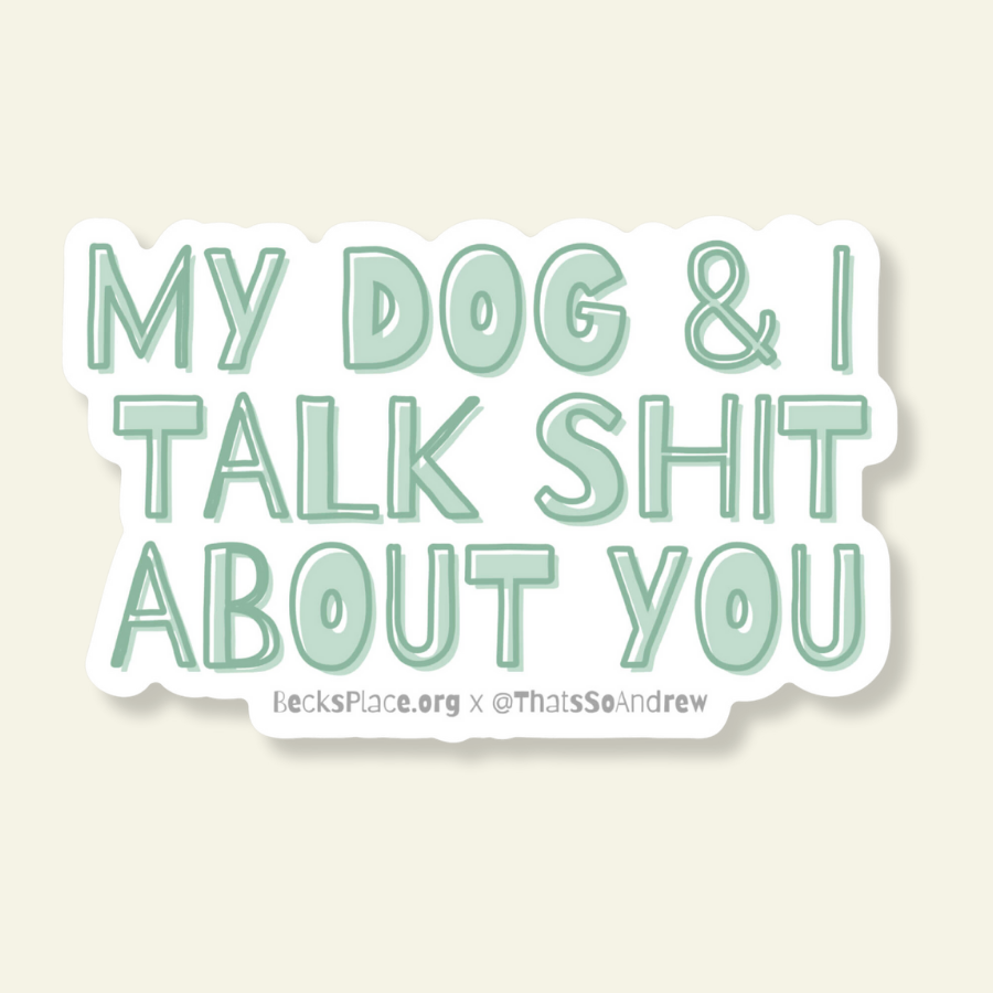 My Dog and I Talk Sh*t About You Vinyl Sticker