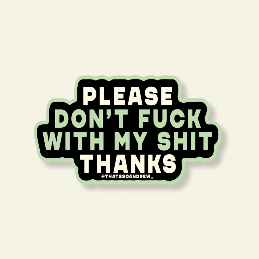 Please Don't F*ck With My Sh*t Sticker