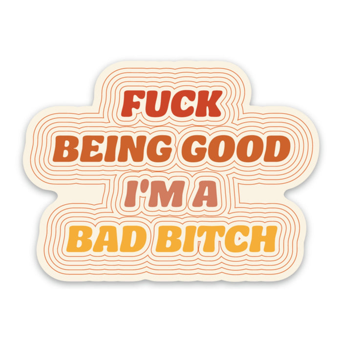 FUN CLUB - Fuck Being Good, I'm a Bad Bitch Sticker