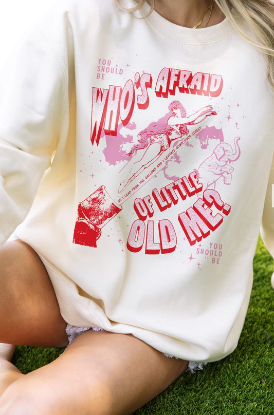 Who's Afraid of Little Old Me Sweatshirt