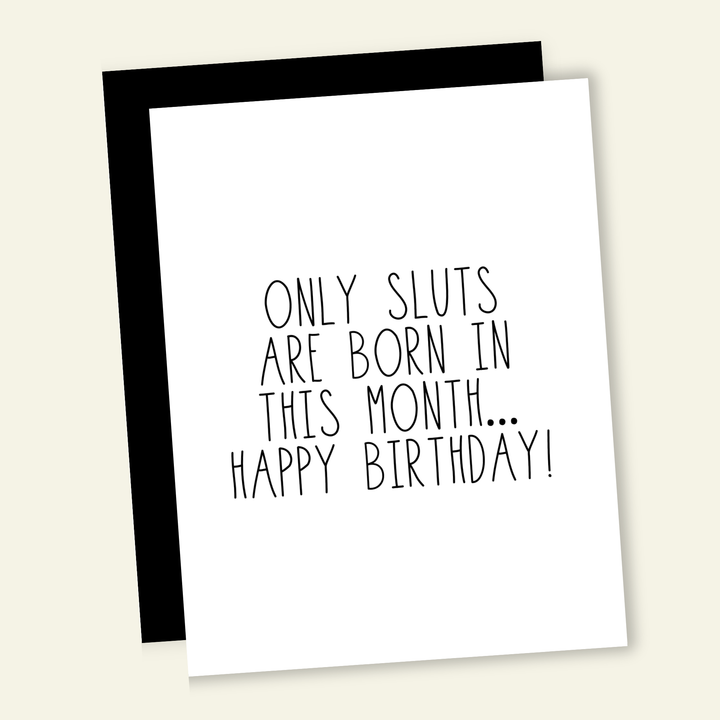 Only Sl**s Are Born In This Month... Birthday Greeting Card