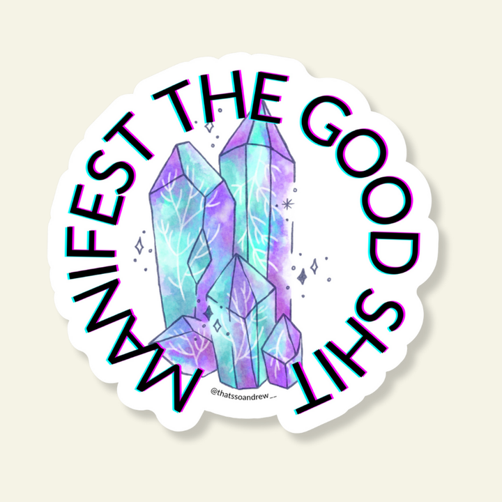 Manifest the Good Sh*t Vinyl Sticker