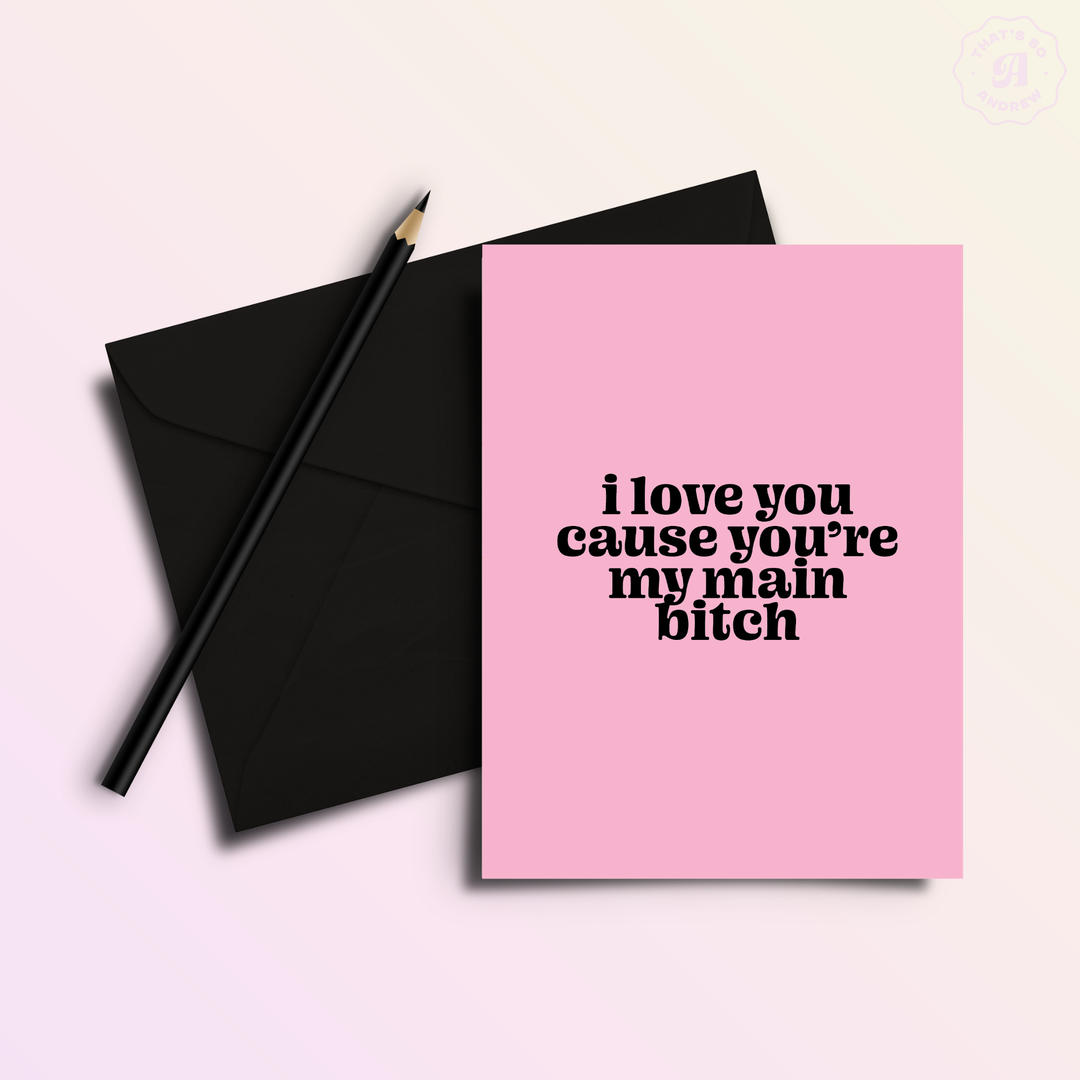 Love My Main B**ch- Funny Friendship Love Card